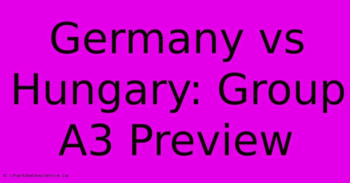 Germany Vs Hungary: Group A3 Preview