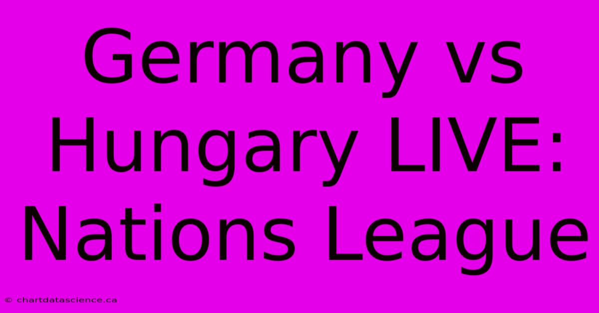 Germany Vs Hungary LIVE: Nations League