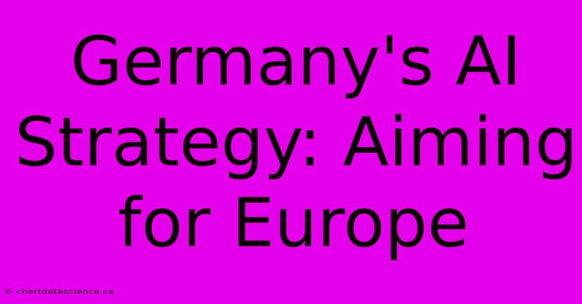 Germany's AI Strategy: Aiming For Europe 