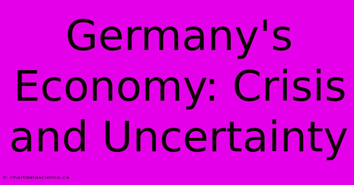 Germany's Economy: Crisis And Uncertainty