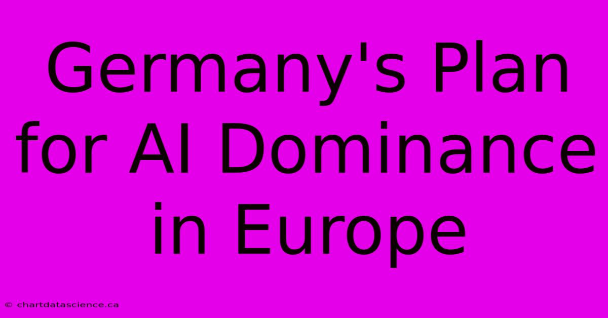 Germany's Plan For AI Dominance In Europe