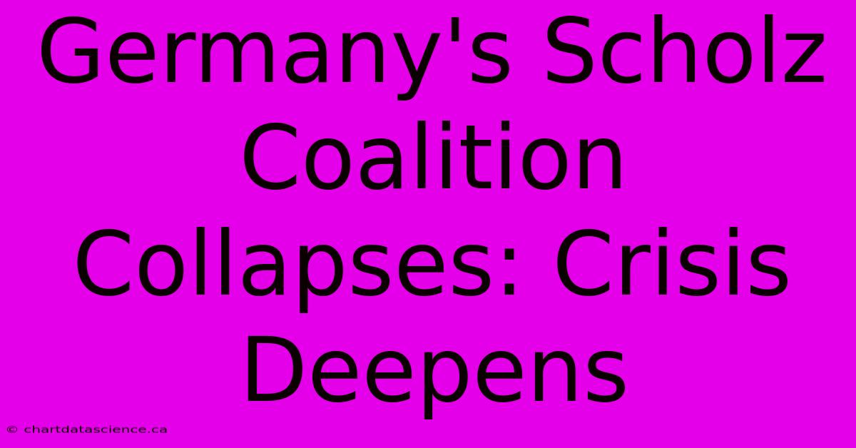 Germany's Scholz Coalition Collapses: Crisis Deepens 