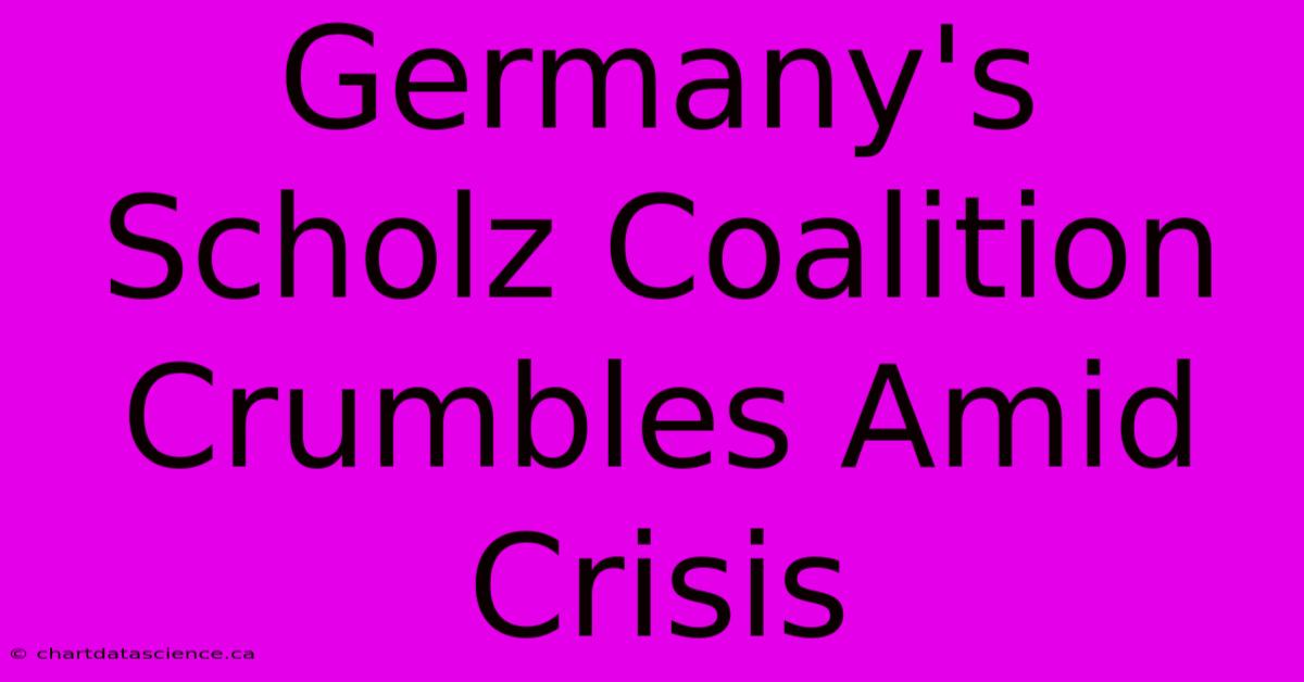 Germany's Scholz Coalition Crumbles Amid Crisis