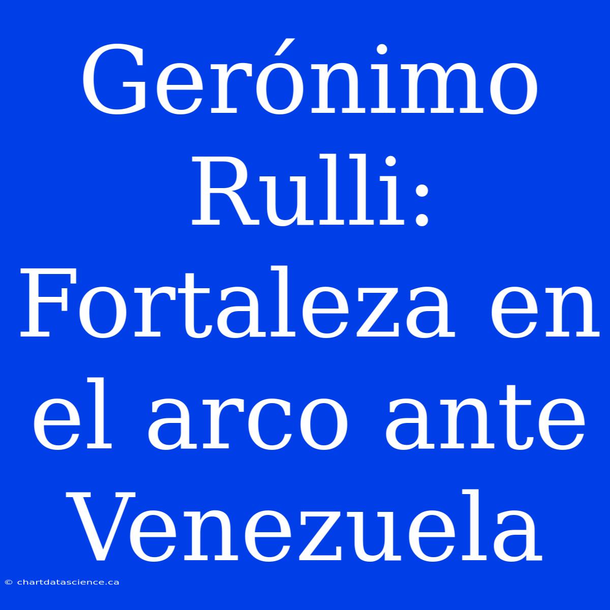 Gerónimo Rulli: Fortaleza En El Arco Ante Venezuela