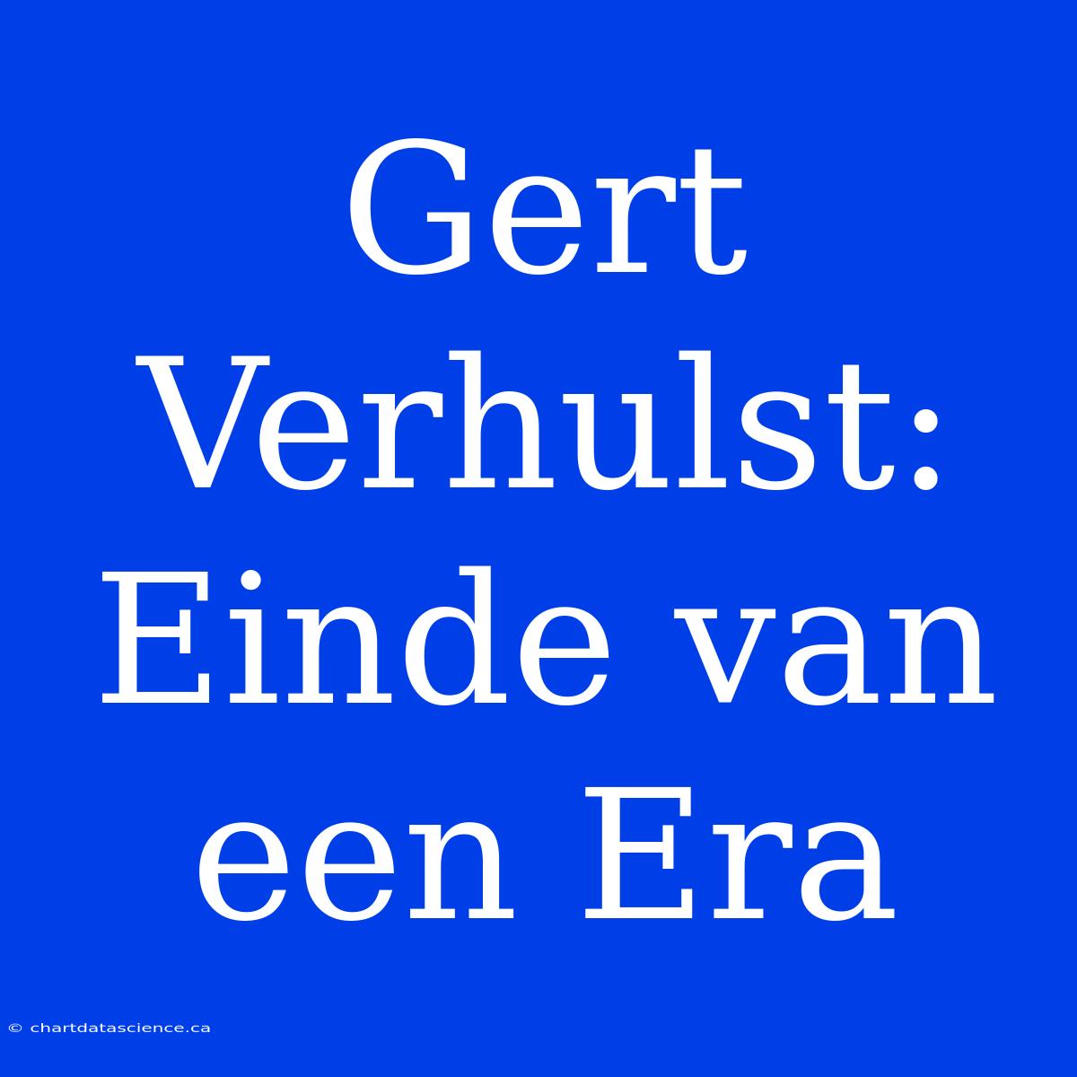 Gert Verhulst: Einde Van Een Era