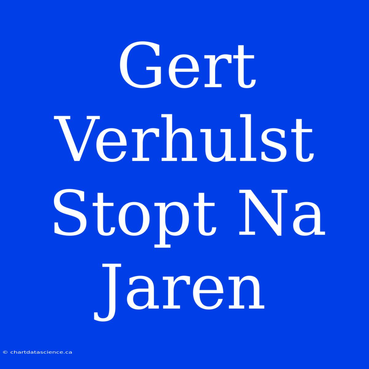 Gert Verhulst Stopt Na Jaren