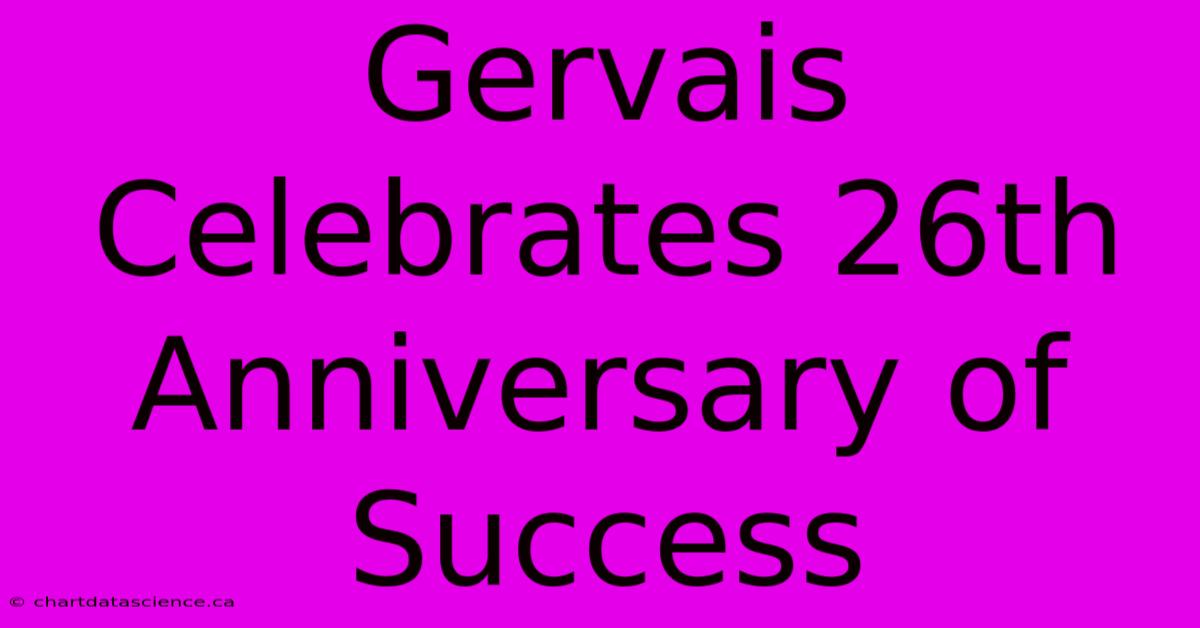 Gervais Celebrates 26th Anniversary Of Success