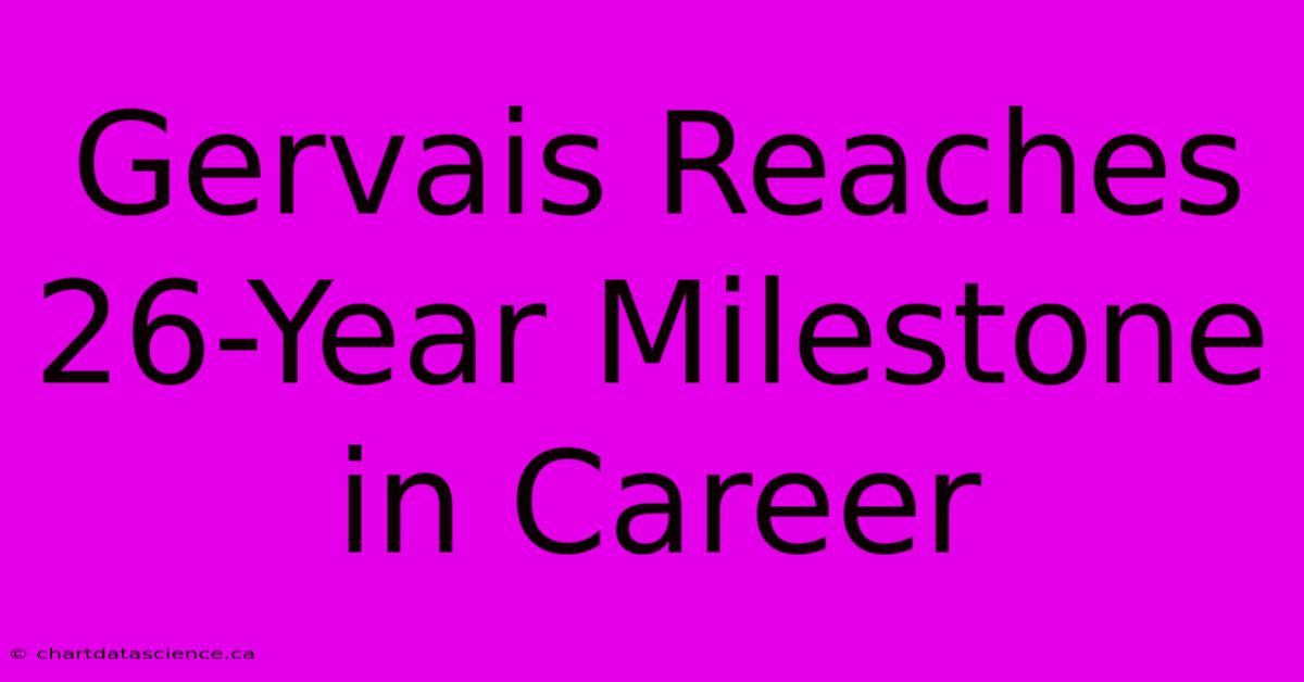 Gervais Reaches 26-Year Milestone In Career 