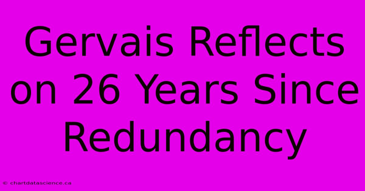 Gervais Reflects On 26 Years Since Redundancy