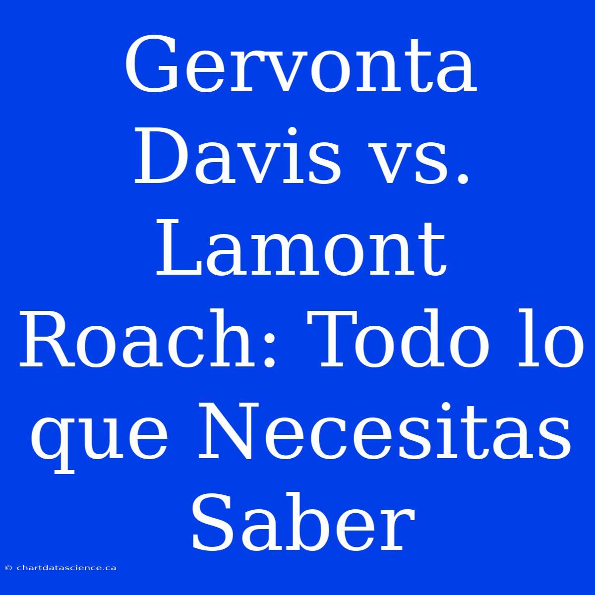 Gervonta Davis Vs. Lamont Roach: Todo Lo Que Necesitas Saber