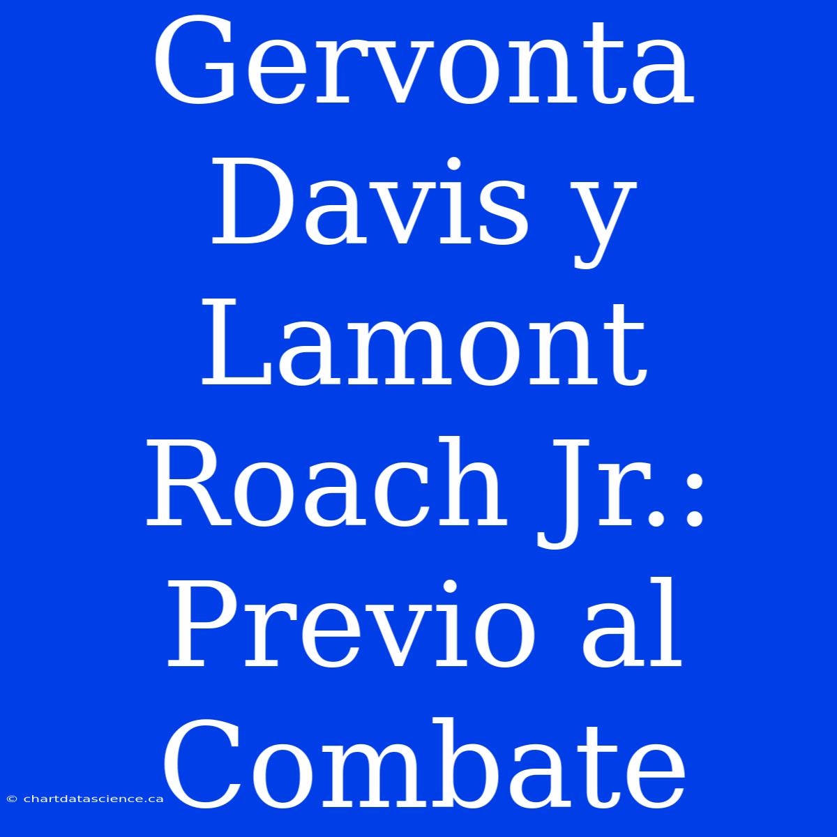 Gervonta Davis Y Lamont Roach Jr.: Previo Al Combate