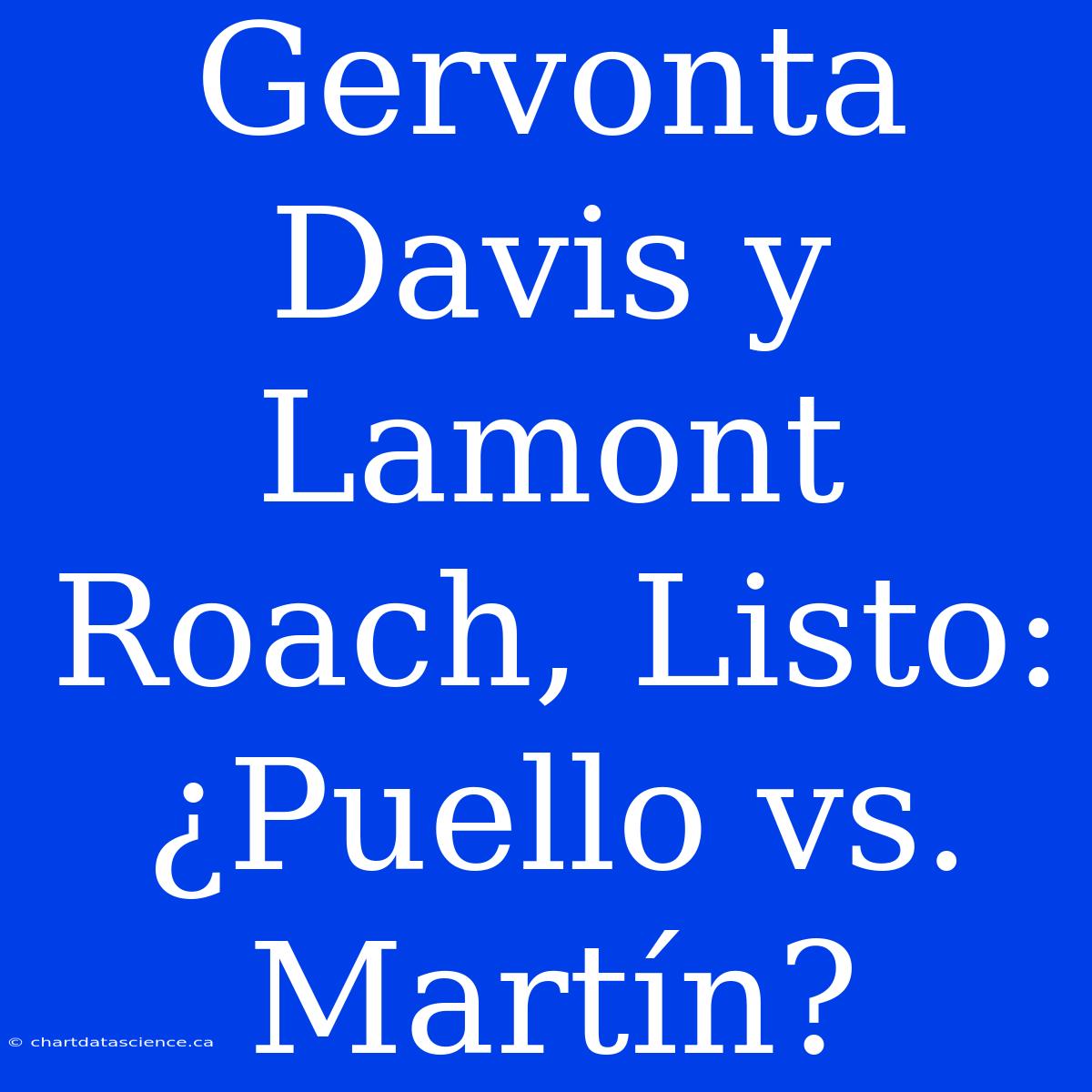 Gervonta Davis Y Lamont Roach, Listo: ¿Puello Vs. Martín?