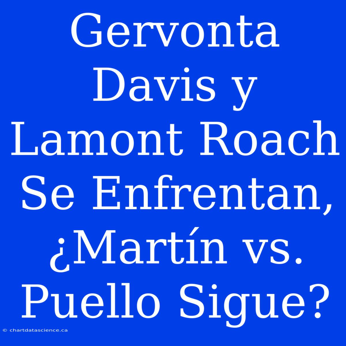 Gervonta Davis Y Lamont Roach Se Enfrentan, ¿Martín Vs. Puello Sigue?