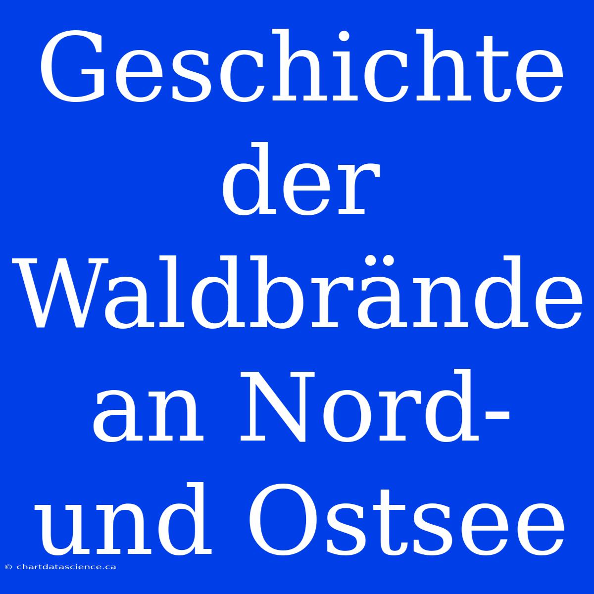 Geschichte Der Waldbrände An Nord- Und Ostsee