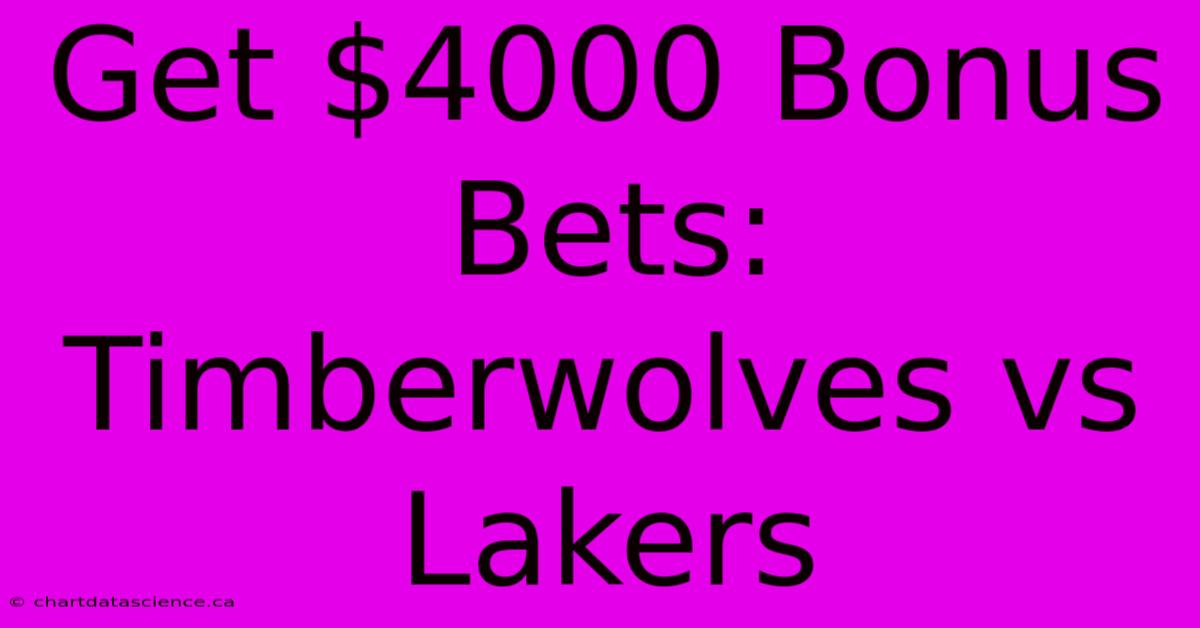 Get $4000 Bonus Bets: Timberwolves Vs Lakers