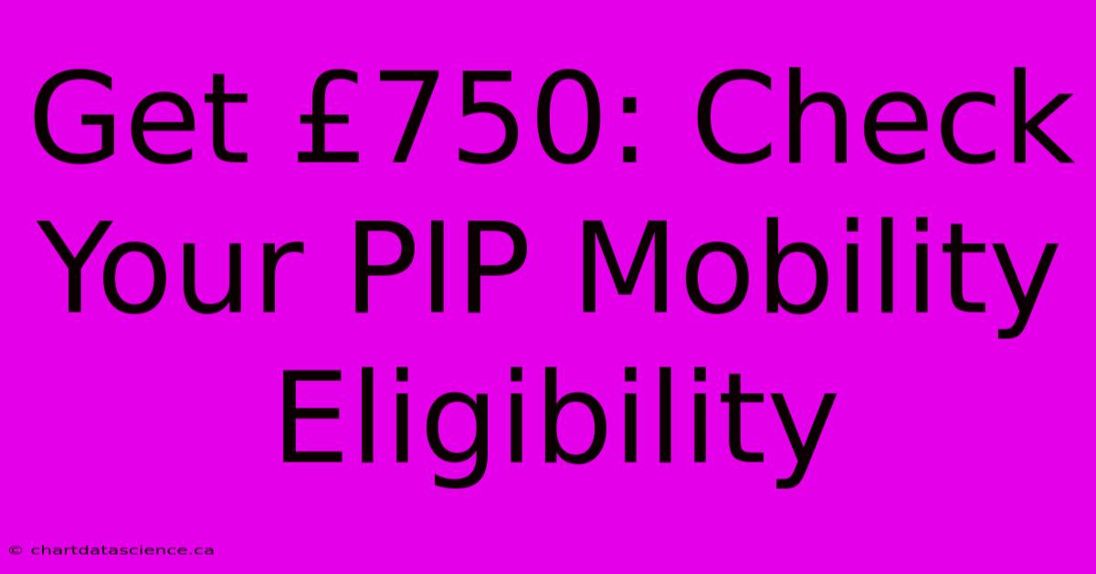 Get £750: Check Your PIP Mobility Eligibility