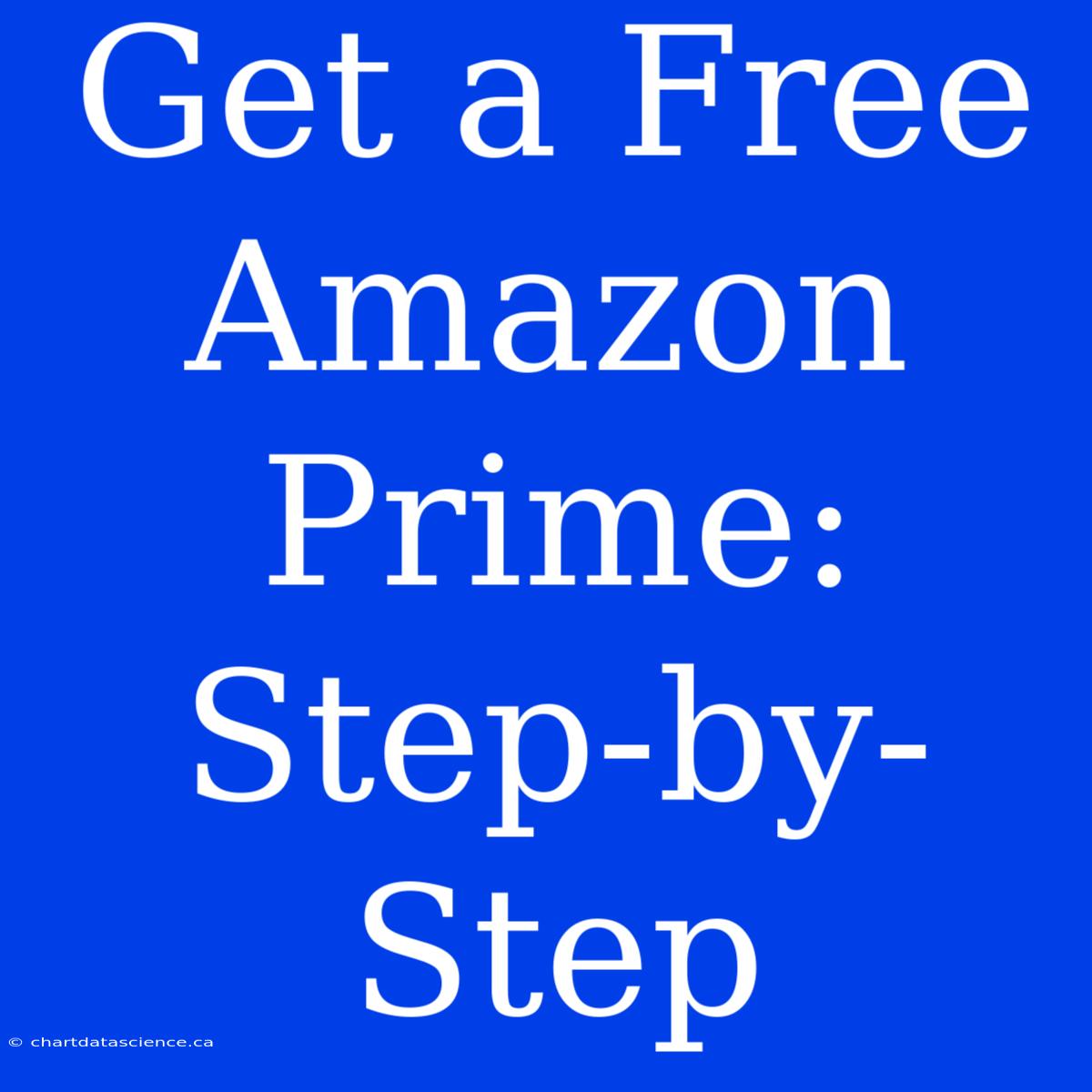 Get A Free Amazon Prime:  Step-by-Step