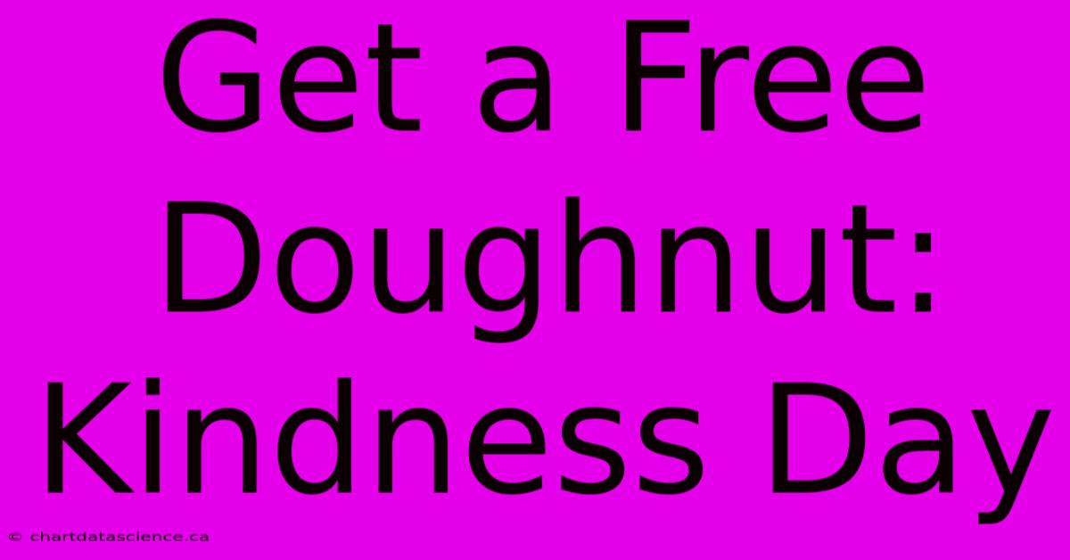 Get A Free Doughnut: Kindness Day