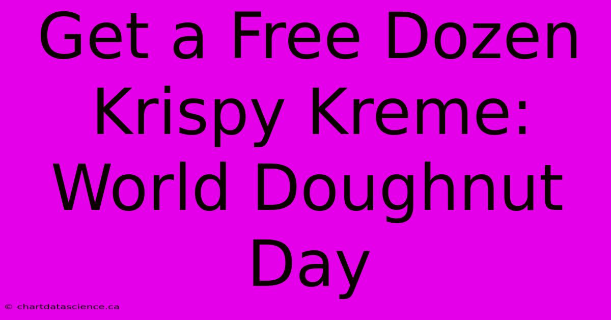 Get A Free Dozen Krispy Kreme: World Doughnut Day