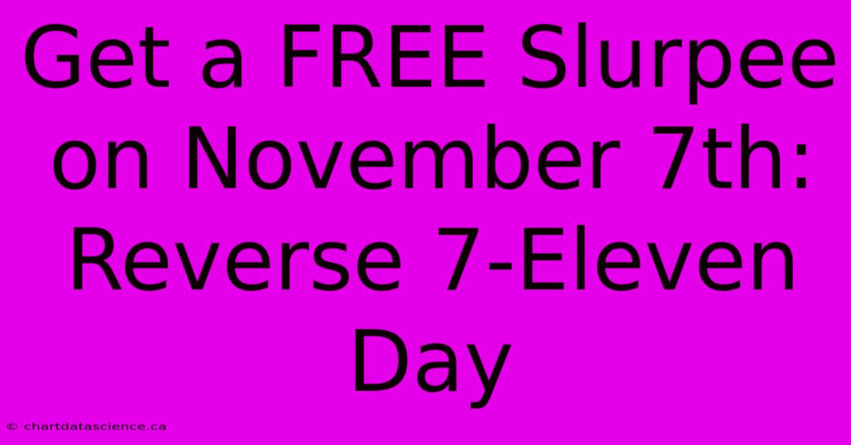 Get A FREE Slurpee On November 7th: Reverse 7-Eleven Day