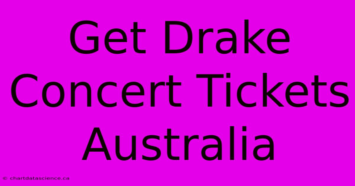 Get Drake Concert Tickets Australia