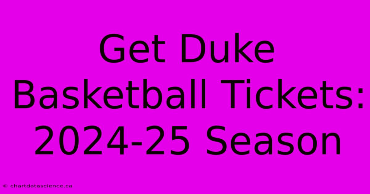 Get Duke Basketball Tickets: 2024-25 Season