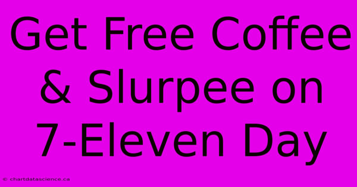 Get Free Coffee & Slurpee On 7-Eleven Day