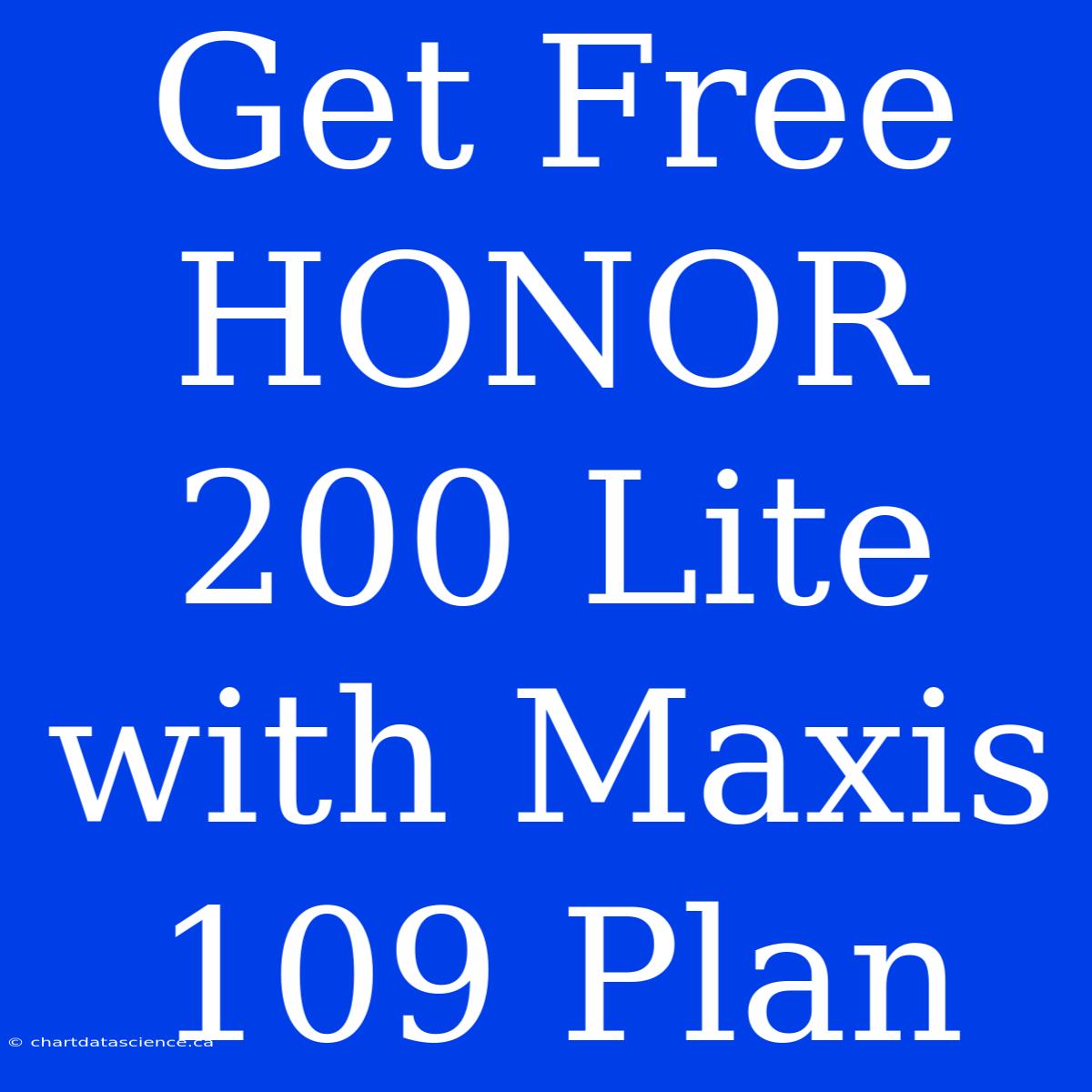 Get Free HONOR 200 Lite With Maxis 109 Plan