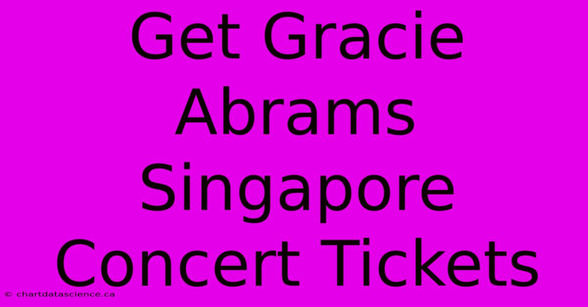 Get Gracie Abrams Singapore Concert Tickets