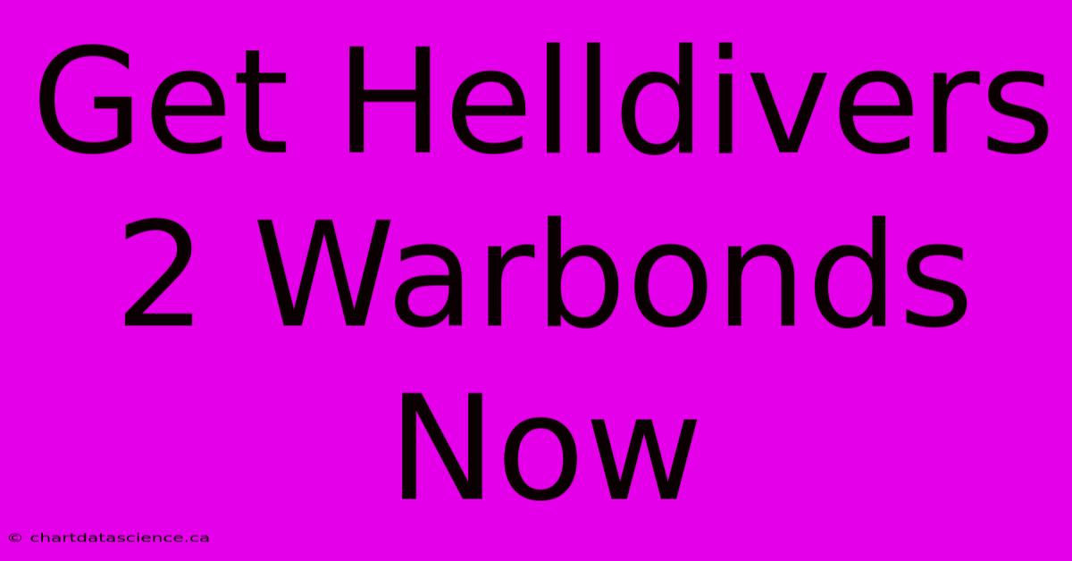 Get Helldivers 2 Warbonds Now