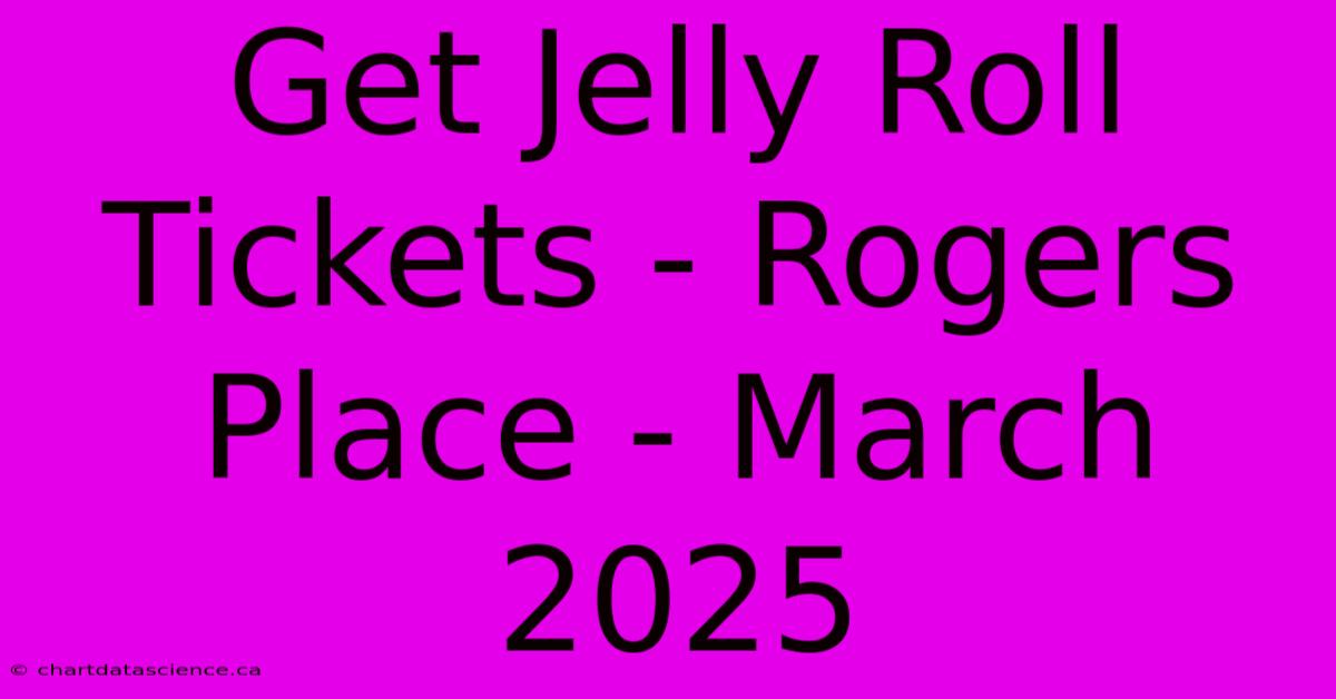 Get Jelly Roll Tickets - Rogers Place - March 2025 