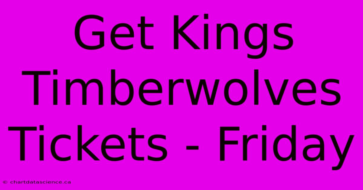 Get Kings Timberwolves Tickets - Friday