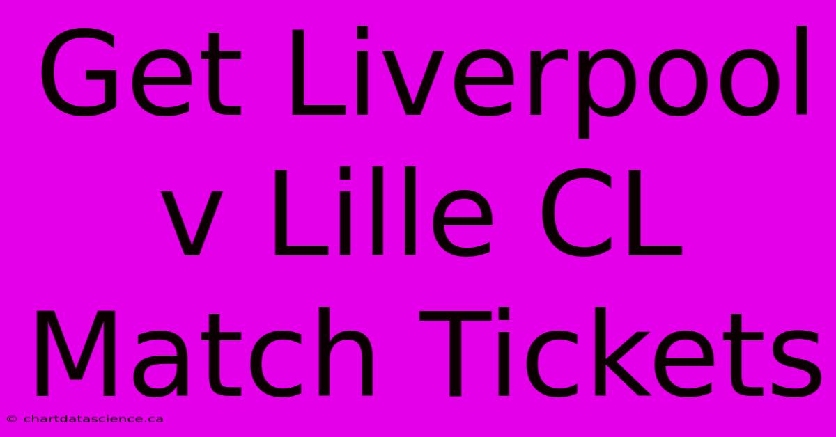 Get Liverpool V Lille CL Match Tickets