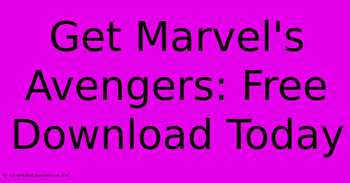 Get Marvel's Avengers: Free Download Today