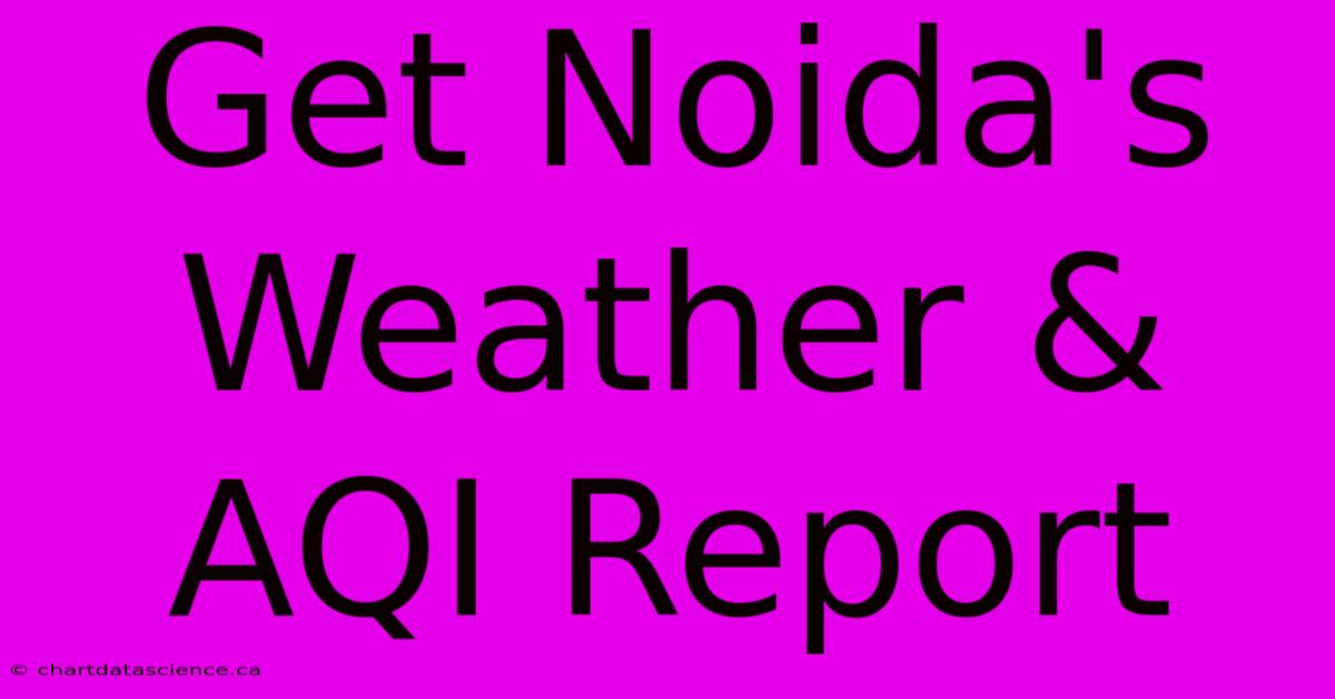 Get Noida's Weather & AQI Report