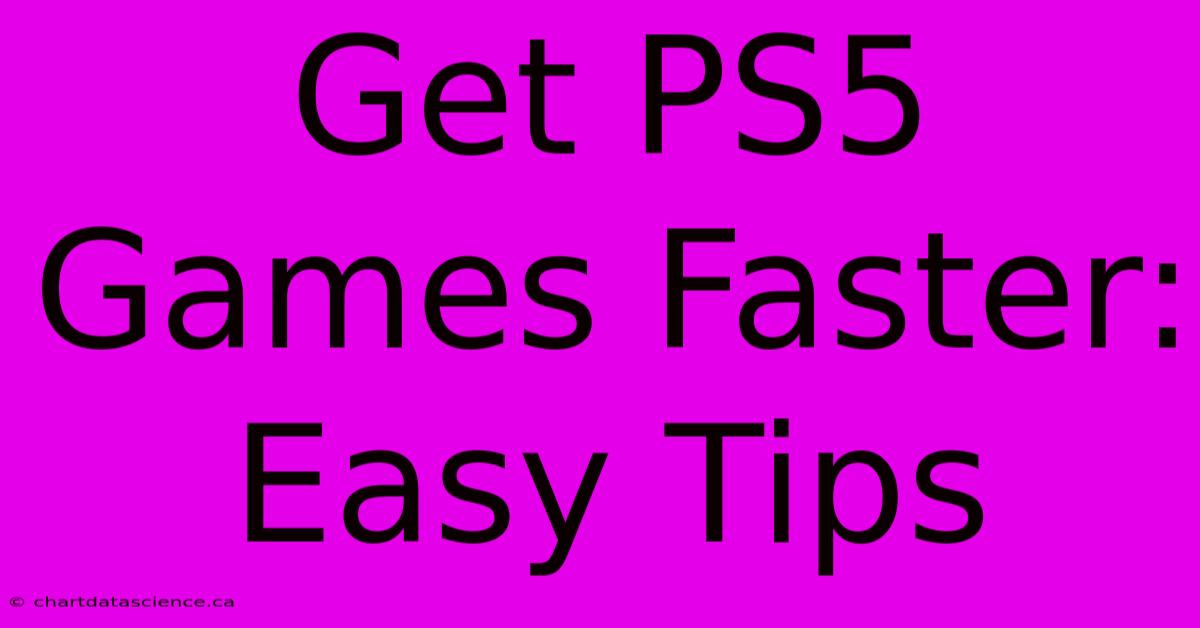 Get PS5 Games Faster: Easy Tips