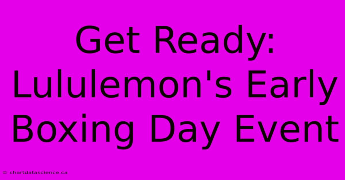 Get Ready: Lululemon's Early Boxing Day Event