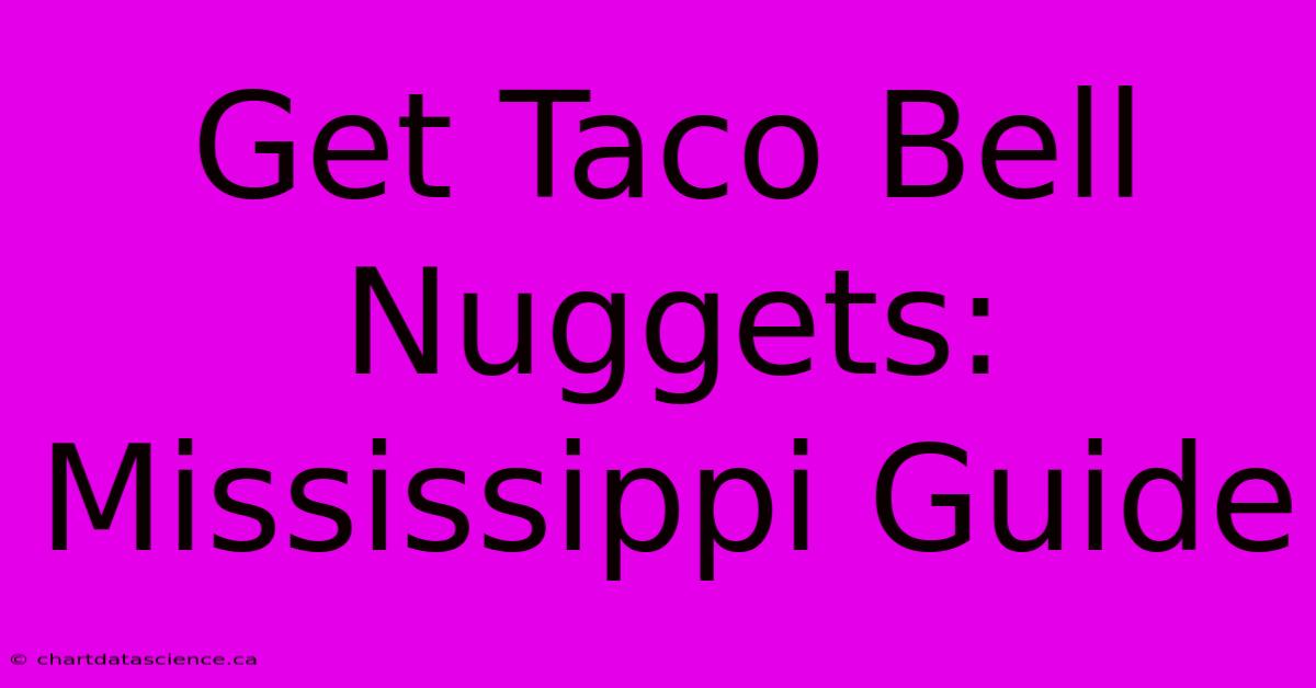 Get Taco Bell Nuggets: Mississippi Guide