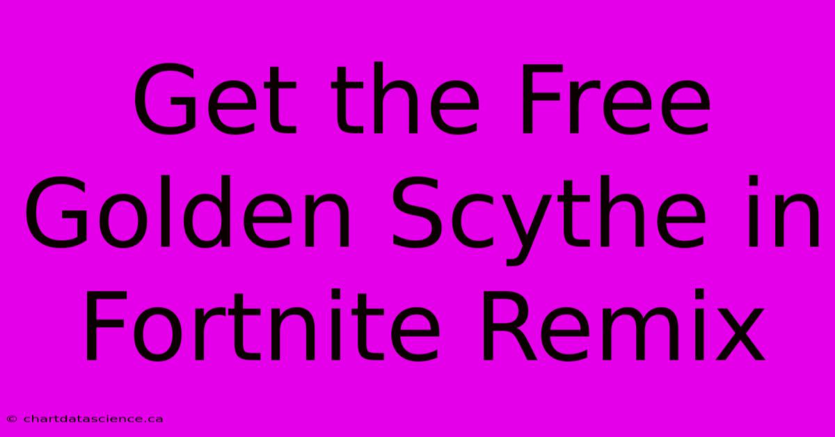 Get The Free Golden Scythe In Fortnite Remix