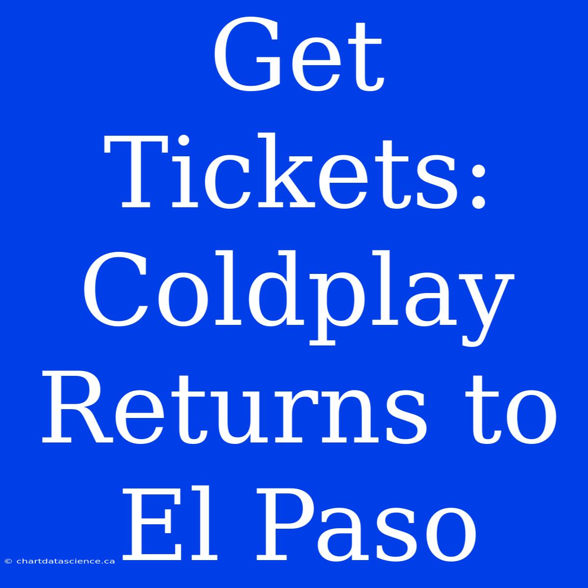 Get Tickets: Coldplay Returns To El Paso