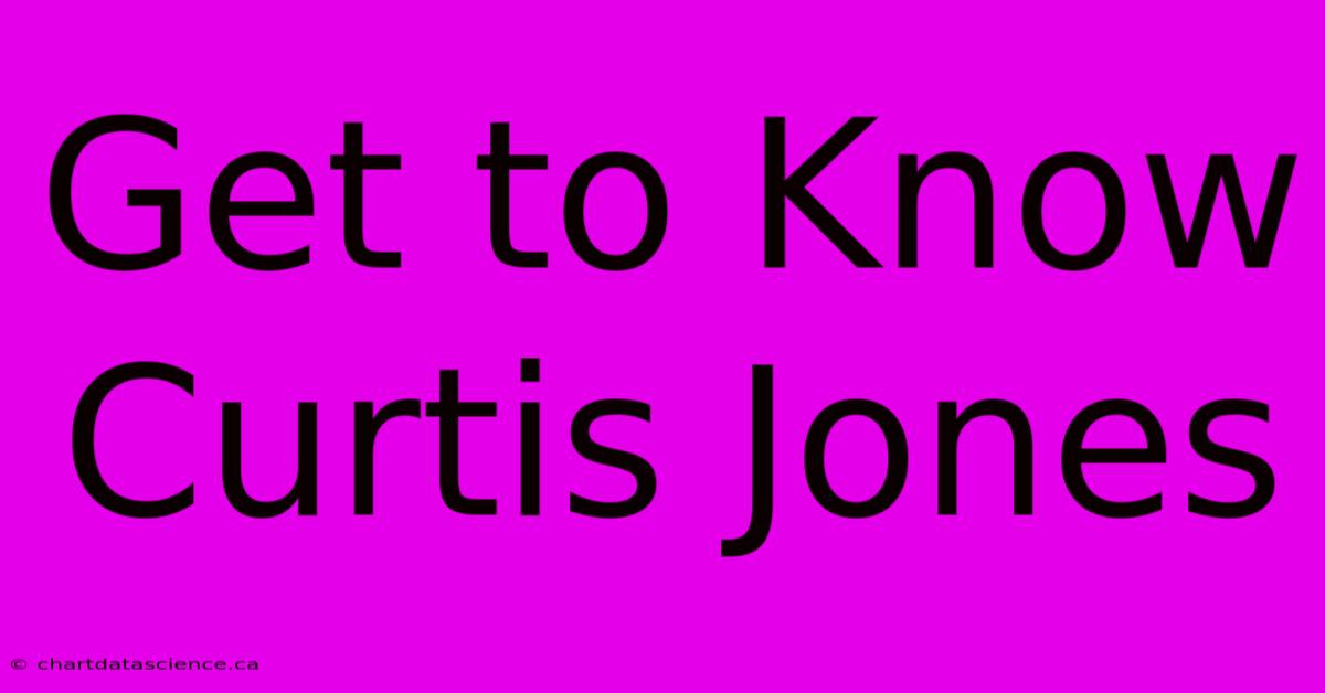 Get To Know Curtis Jones 