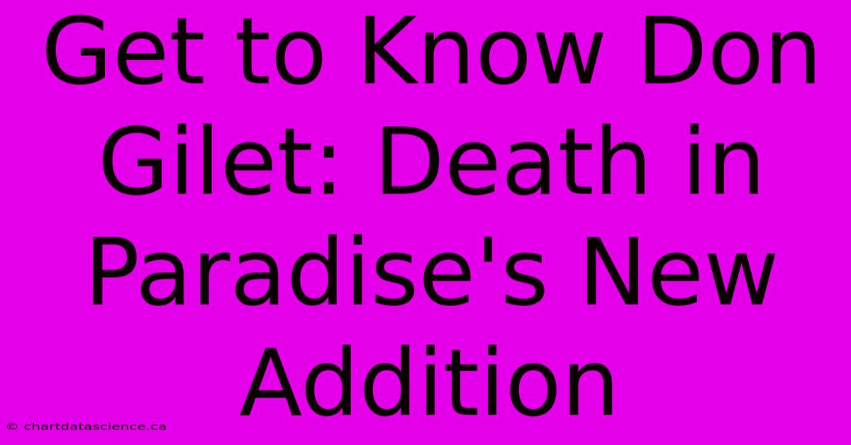 Get To Know Don Gilet: Death In Paradise's New Addition