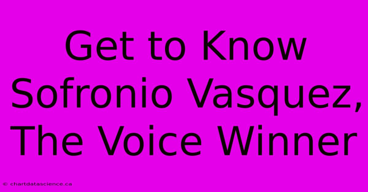 Get To Know Sofronio Vasquez, The Voice Winner