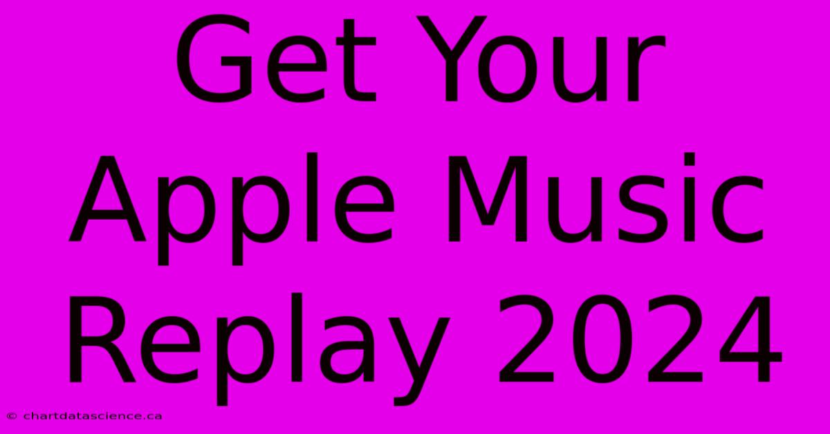 Get Your Apple Music Replay 2024