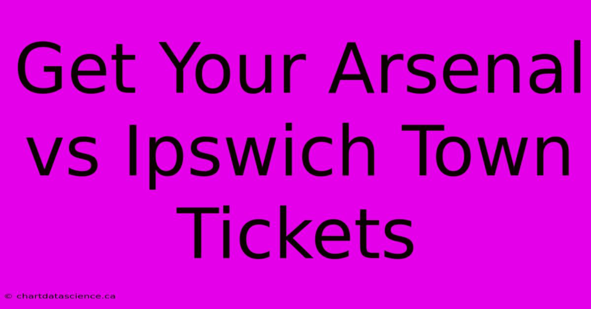 Get Your Arsenal Vs Ipswich Town Tickets