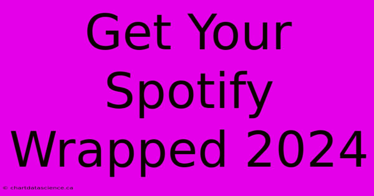 Get Your Spotify Wrapped 2024