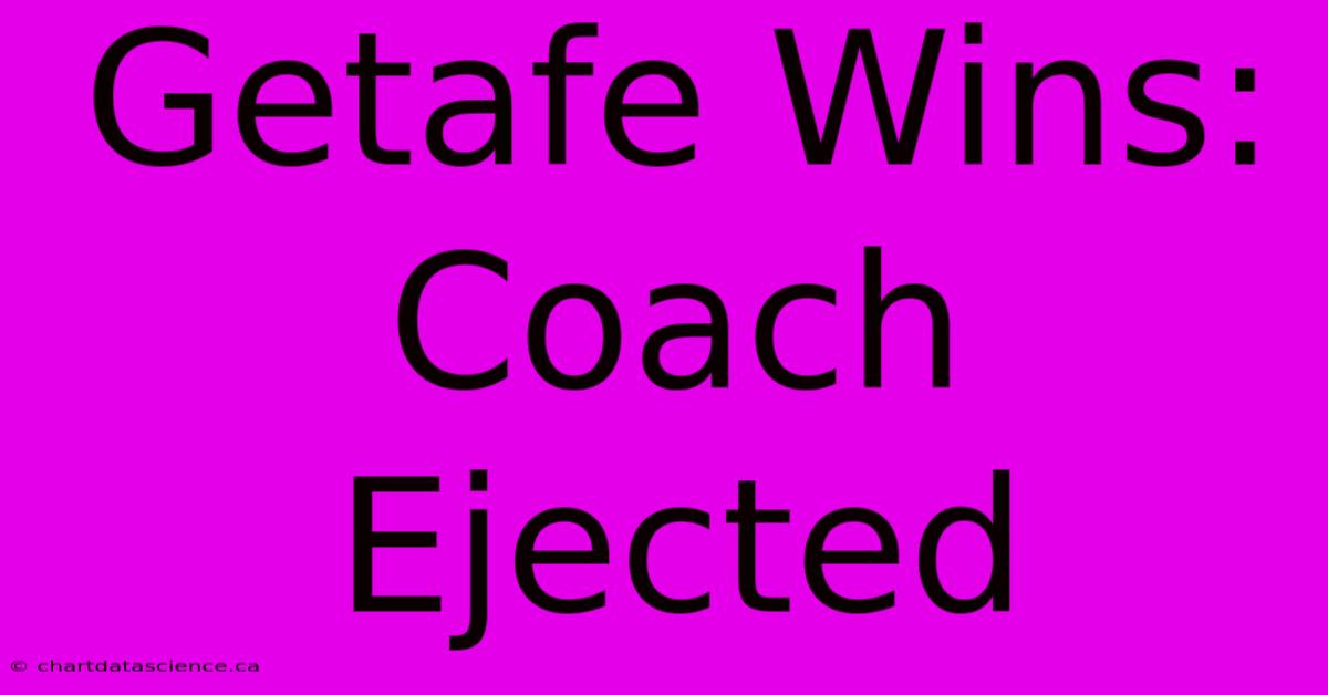 Getafe Wins: Coach Ejected