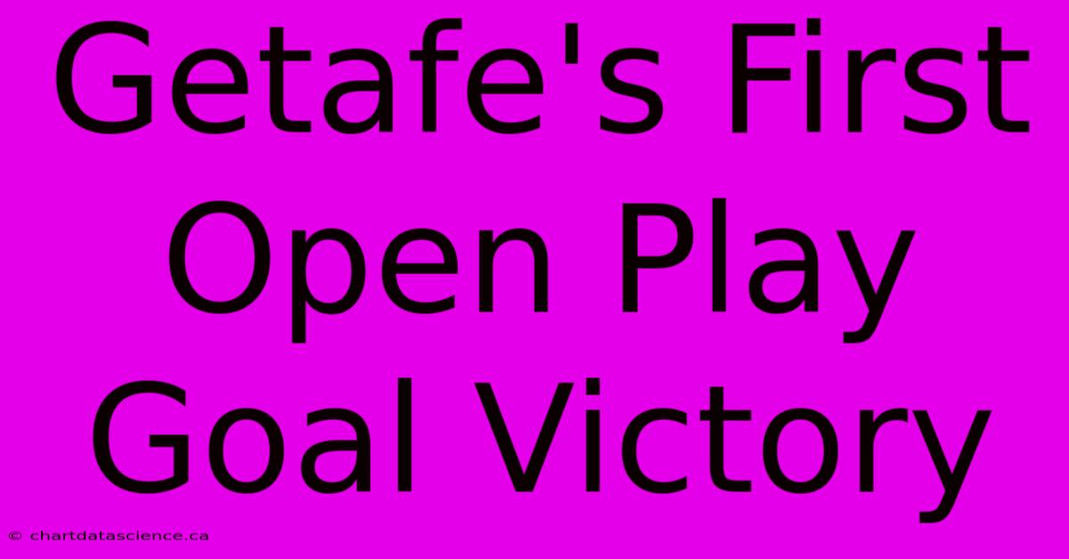 Getafe's First Open Play Goal Victory