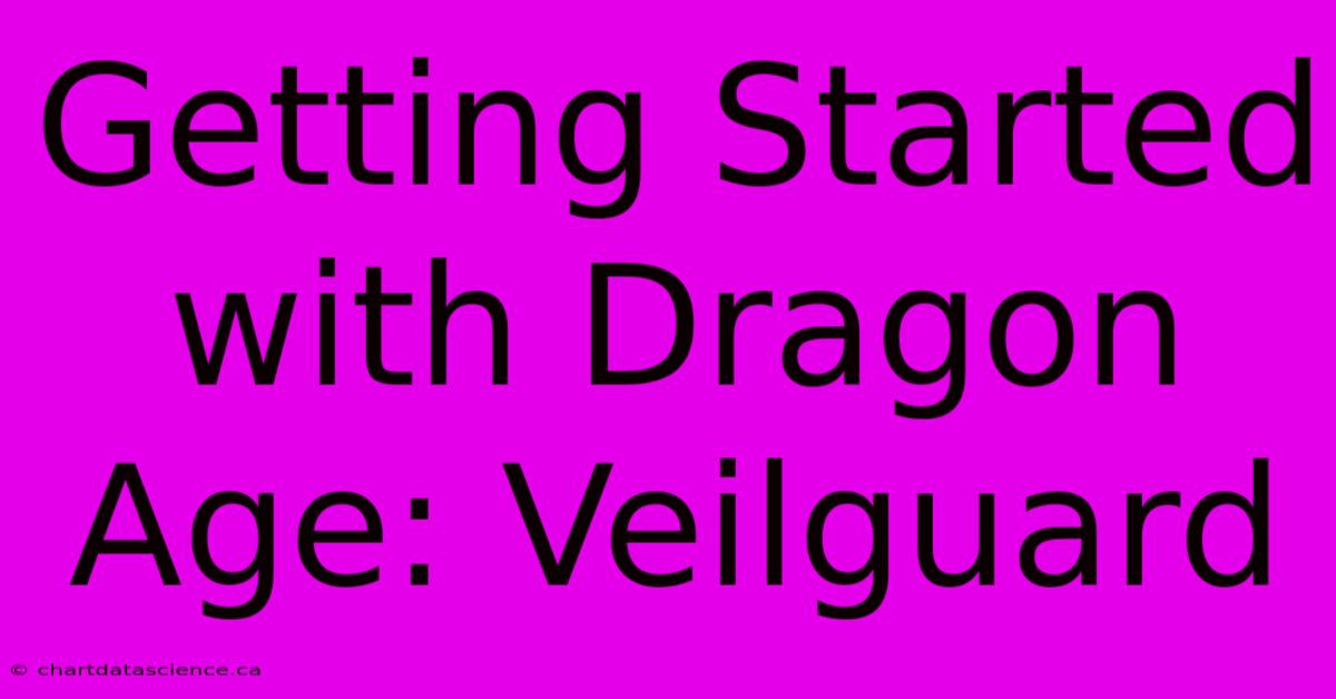 Getting Started With Dragon Age: Veilguard