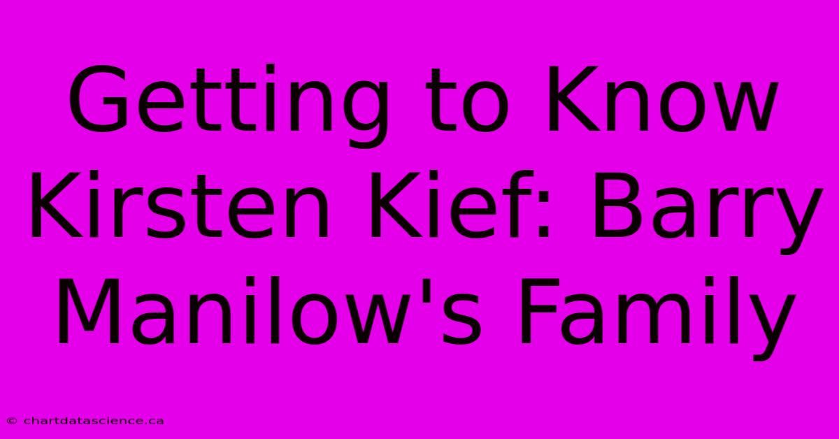 Getting To Know Kirsten Kief: Barry Manilow's Family